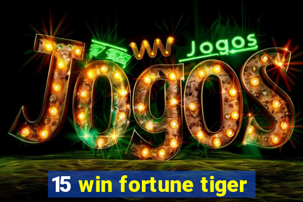 15 win fortune tiger